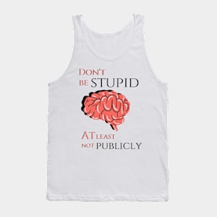 Don't be stupid! Tank Top